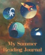 My Summer Reading Journal: Daily Workbook Outer space design For elementary and middle school readers to use in conjunction with summer reading l