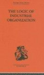 The Logic of Industrial Organization (Routledge Library Editions: The Economics S.)