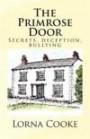 The Primrose Door: Secrets, addiction, bullying and family dynamics all play their part in this story; there is also loyalty, friendship, and humour. ... the characters will strike a chord with many
