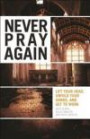 Never Pray Again: Lift Your Head, Unfold Your Hands, and Get To Work
