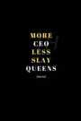 More CEO Less Slay Queens Journal