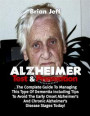 Alzheimers Test and Prevention: The Complete Guide to Managing This Type of Dementia Including Tips to Avoid the Early Onset Alzheimer's and Chronic Alzheimer's Disease Stages Today!
