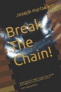 Break The Chain!: Break free and create money, love, health and happiness in six months or less!