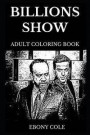 Billions Show Adult Coloring Book: Legendary Award Winning Drama and Famous Wall Street Series, Iconic Damian Lewis and Giamatti Inspired Adult Colori