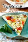 Simple Vegetarian Dishes: Delicious & Healthy Vegetarian Recipes: Volume 1 (Vegan, Vegan Cookbooks, Vegetarian, Vegan Diet, Vegan Recipes, Vegetarian Cookbook, Vegetarian Recipes, Vegetarian Diet)
