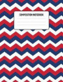 Composition Notebook: Wide-Ruled Composition Book with Lines for Elementary & Middle School - Red Blue And White Chevrons