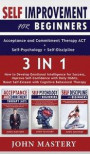 SELF-IMPROVEMENT for Beginners (Acceptance and Commitment Therapy ACT+Self-Psychology+Self-Discipline) - 3 in 1