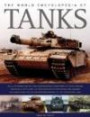 The World Encyclopedia of Tanks: An illustrated history and comprehensive directory of tanks around the world, with over 700 photographs of historical and modern machines
