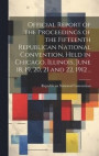 Official Report of the Proceedings of the Fifteenth Republican National Convention, Held in Chicago, Illinois, June 18, 19, 20, 21 and 22, 1912