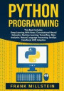 Python Programming: This Book Includes: Deep Learning With Keras, Convolutional Neural Networks, Machine Learning, Tensorflow, Data Analyt