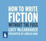 How to Write Fiction Without the Fuss