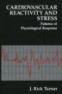 Cardiovascular Reactivity and Stress: Patterns of Physiological Response (The Springer Series in Behavioral Psychophysiology and Medicine)