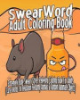 Swear Word Adult Coloring Book: Extremely Rude Sweary Stress-Relieving Coloring Book For Adults (Curse Words For Relaxation Featuring Animals & Random