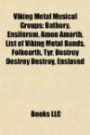 Viking Metal Musical Groups: Bathory, Ensiferum, Amon Amarth, List of Viking Metal Bands, Folkearth, Týr, Destroy Destroy Destroy, Enslaved