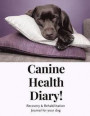Canine Health Diary Recovery and Rehabilitation Journal for your Dog: 6 week Journal to track your Dog's recovery to Good Health and Happiness
