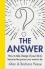 The Answer: How to take charge of your life & become the person you want to be