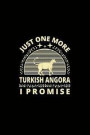 Just One More Turkish Angora I Promise: Funny Cat Owner Notebook Or Journal for Cat People Or Animal Lovers