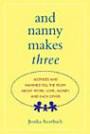 And Nanny Makes Three: Mothers and Nannies Tell the Truth About Work, Love, Money, and Each Other