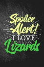 Spoiler Alert I Love Lizards: Funny Reptile Journal for Pet Owners: Blank Lined Notebook for Herping to Write Notes & Writing