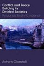 Conflict and Peace Building in Divided Societies: Responses to Ethnic Violence