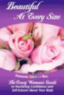 Beautiful At Every Size, The Every Woman's Guide to Nurturing Confidence & Self-Esteem About Your Body (Volume 1)