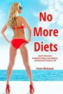 No More Diets!: How To Overcome Compulsive Eating, Food Addiction: (Eating Disorders, Food Addiction Recovery, Fasting Diet Plans, Healing Diabetes, Carb Cycling)