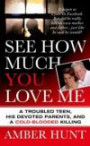 See How Much You Love Me: A Troubled Teen, His Devoted Parents, and a Cold-Blooded Killing (St. Martin's True Crime Library)