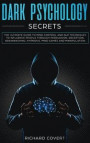 Dark Psychology Secrets: The Ultimate Guide to Mind Control and NLP Techniques to Influence People through Persuasion, Deception, Brainwashing