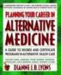 Planning Your Career in Alternative Medicine: A Guide to Degree and Certificate Programs in Alternative Healthcare