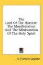 The Lord Of The Harvest: The Manifestation And The Ministration Of The Holy Spirit