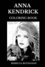 Anna Kendrick Coloring Book: Legendary Tony and Academy Award Nominee, Famous Prodigy Actress and Beautiful Singer Inspired Adult Coloring Book