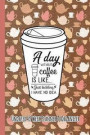 A Day Without Coffee Is Like..Just Kidding I Have No Idea: Coffee Lovers Undated 52 Week Planner and Organizer