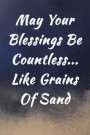 May Your Blessings Be Countless... Like Grains Of Sand: Writing Journal Lined, Diary, Notebook for Men & Women