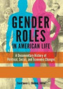 Gender Roles in American Life: A Documentary History of Political, Social, and Economic Changes [2 volumes]
