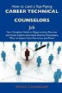 How to Land a Top-Paying Career technical counselors Job: Your Complete Guide to Opportunities, Resumes and Cover Letters, Interviews, Salaries, Promotions, What to Expect From Recruiters and More