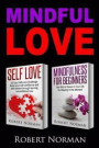 Self Love & Mindfulness for Beginners: Build You Self Confidence And2 Books in 1! Self Esteem Through Learning Unconditional Love & Get Rid of Stress