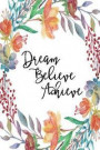 Inspirational Journal - Dream Believe Achieve: 100 page 6' x 9' Ruled Notebook: Inspirational Journal, Blank Notebook, Blank Journal, Lined Notebook