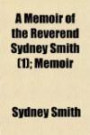 A Memoir of the Reverend Sydney Smith (Volume 1); Memoir