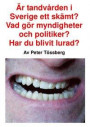 Är tandvården i Sverige ett skämt? Vad gör myndigheter och politiker? Har du blivit lurad?