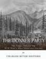 The Donner Party: The Tragic Story of the Wild West's Most Notorious Journey