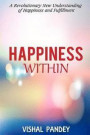 Happiness Within: A Revolutionary Understanding of Happiness and Fulfillment