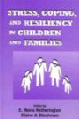 Stress, Coping, and Resiliency in Children and Families (Advances in Family Research.)