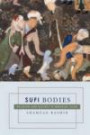 Sufi Bodies: Religion and Society in Medieval Islam