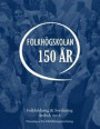 Folkbildning & Forskning Årsbok 2018 : Folkhögskolan 150 år