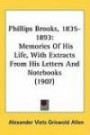Phillips Brooks, 1835-1893: Memories Of His Life, With Extracts From His Letters And Notebooks (1907)