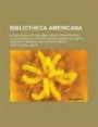 Bibliotheca Americana; A Catalogue of a Valuable Collection of Books, Illustrating the History and Geography of North and South America and the West I