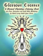 Glorious Crosses A Blessed Christian Coloring Book for Peace, Relaxation and Faith While Meditating by Christ Loving Artist Grace Divine