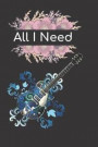 All I Need Guitar Notebook Journal: Acoustic Electric Music Bass Guitar Tab Book For Beginners Fender Notebook for Bass Guitarists Bassists Musicians