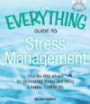 The Everything Guide to Stress Management: Step-By-Step Advice for a Stress-Free Life