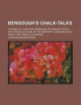 Bengough's Chalk-Talks; A Series of Platform Addresses on Various Topics, with Reproductions of the Impromptu Drawings with Which They Were Illustrated